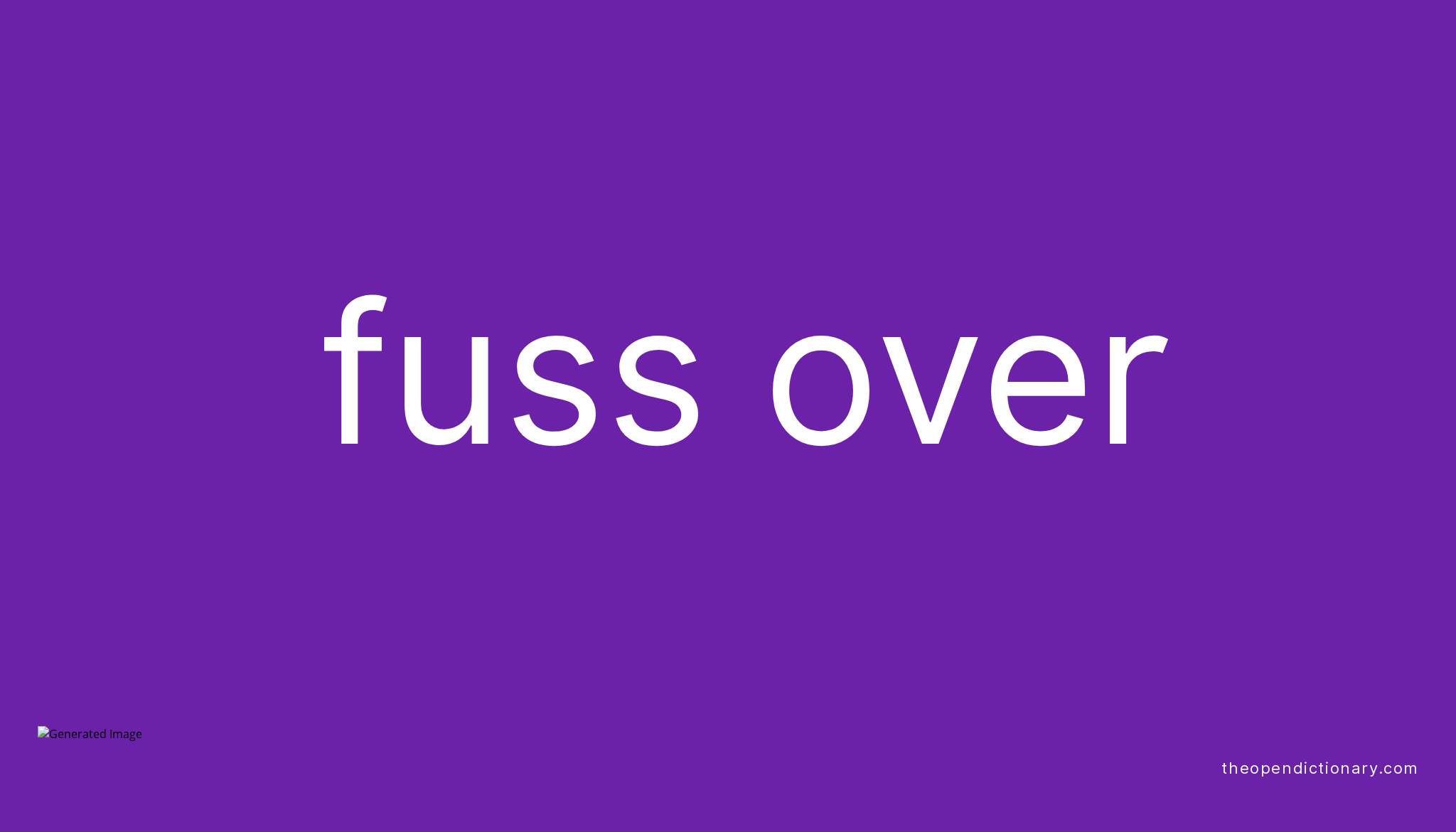 fuss-over-phrasal-verb-fuss-over-definition-meaning-and-example